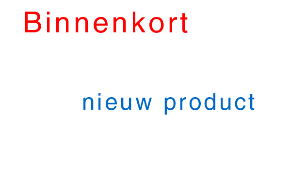 Binnenkort hier weer een nieuw product.